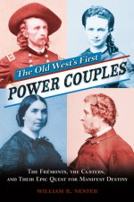 The Old West's First Power Couples: The Fremonts, the Custers, and Their Epic Quest for Manifest Destiny