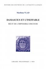 Damascius Et l'Ineffable: Recit de l'Impossible Discours