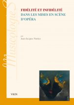Fidelite Et Infidelite Dans Les Mises En Scene d'Opera