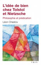 L'Idee de Bien Chez Tolstoi Et Nietzsche: Philosophie Et Predication