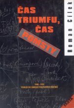 Čas triumfu, čas pomsty - Pohled do zákulisí politických zločinů 1948-1952