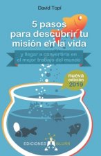 5 pasos para descubrir tu misión en la vida (2019): (y llegar a convertirla en el mejor trabajo del mundo)