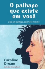 O palhaço que existe em voc?: Seja um palhaço, seja voc? mesmo