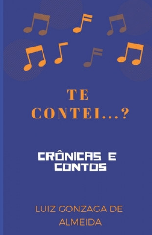 Te Contei...?: Crônicas E Contos