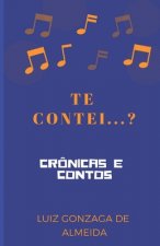 Te Contei...?: Crônicas E Contos