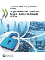 Examens de l'Ocde Sur La Gouvernance Publique Le Gouvernement Ouvert En Tunisie: La Marsa, Sayada Et Sfax