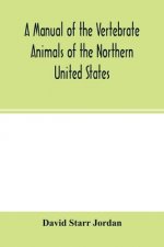 manual of the vertebrate animals of the northern United States, including the district north and east of the Ozark mountains, south of the Laurentian