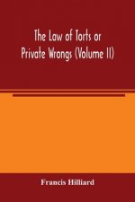 law of torts or private wrongs (Volume II)