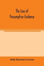 law of presumptive evidence, including presumptions both of law and of fact, and the burden of proof both in civil and criminal cases, reduced to rule