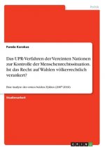 Das UPR-Verfahren der Vereinten Nationen zur Kontrolle der Menschenrechtssituation. Ist das Recht auf Wahlen völkerrechtlich verankert?