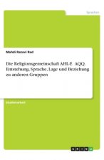 Die Religionsgemeinschaft AHL-E ?AQQ. Entstehung, Sprache, Lage und Beziehung zu anderen Gruppen