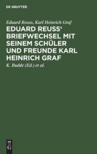 Eduard Reuss' Briefwechsel Mit Seinem Schuler Und Freunde Karl Heinrich Graf
