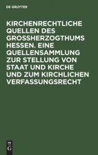 Kirchenrechtliche Quellen des Grossherzogthums Hessen. Eine Quellensammlung zur Stellung von Staat und Kirche und zum kirchlichen Verfassungsrecht