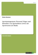 Sportmanagement. Personal, Träger und Betreiber von Sportstätten sowie der Sportverein als Marke