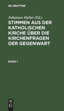 Stimmen Aus Der Katholischen Kirche UEber Die Kirchenfragen Der Gegenwart. Band 1