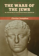 Wars of the Jews; Or, The History of the Destruction of Jerusalem