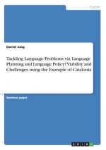 Tackling Language Problems via Language Planning and Language Policy? Viability and Challenges using the Example of Catalonia