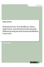 Dokumentieren, Protokollieren, Daten aufbereiten und thematisch-intentionale Differenzierung im naturwissenschaftlichen Unterricht
