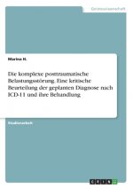 Die komplexe posttraumatische Belastungsstörung. Eine kritische Beurteilung der geplanten Diagnose nach ICD-11 und ihre Behandlung