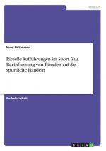 Rituelle Aufführungen im Sport. Zur Beeinflussung von Ritualen auf das sportliche Handeln