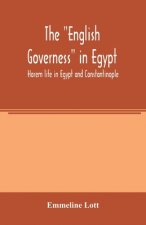 English governess in Egypt. Harem life in Egypt and Constantinople