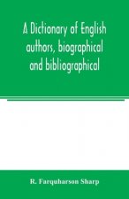 dictionary of English authors, biographical and bibliographical; being a compendious account of the lives and writings of 700 British writers from the