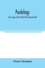 Paidology; the science of the child. The historical child