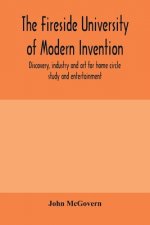 fireside university of modern invention, discovery, industry and art for home circle study and entertainment