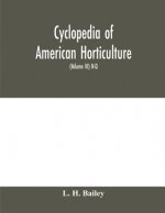 Cyclopedia of American horticulture, comprising suggestions for cultivation of horticultural plants, descriptions of the species of fruits, vegetables