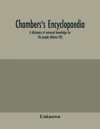 Chambers's encyclopaedia; a dictionary of universal knowledge for the people (Volume VII)