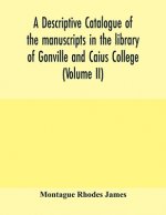 descriptive catalogue of the manuscripts in the library of Gonville and Caius College (Volume II)