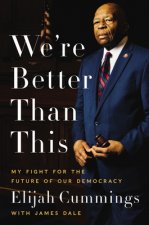 We're Better Than This: My Fight for the Future of Our Democracy