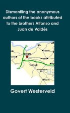 Dismantling the anonymous authors of the books attributed to the brothers Alfonso and Juan de Valdes