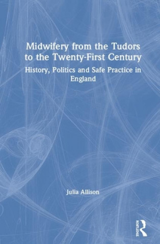 Midwifery from the Tudors to the 21st Century