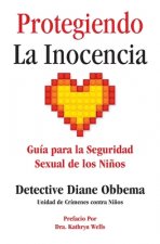 Protegiendo La Inocencia: Guía para la Seguridad Sexual de los Ni?os