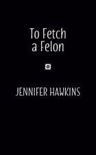To Fetch A Felon