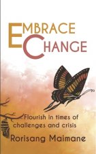 Embrace Change: Flourish In Times Of Challenges And Crisis