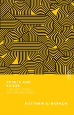 Rebels and Exiles - A Biblical Theology of Sin and Restoration