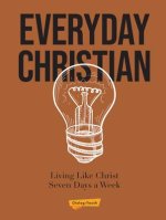 Everyday Christian: Living Like Christ Seven Days a Week