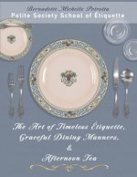 The Art of Timeless Étiquette, Graceful Dining Manners, & Afternoon Tea: Étiquette Series, Volume IV