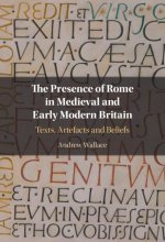 Presence of Rome in Medieval and Early Modern Britain