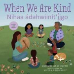 When We Are Kind / Nihá'ádaahwiinít'í̂j̨go