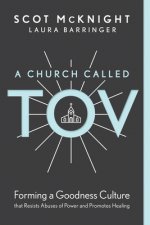 A Church Called Tov: Forming a Goodness Culture That Resists Abuses of Power and Promotes Healing