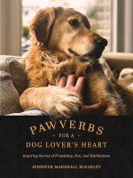 Pawverbs for a Dog Lover's Heart: Inspiring Stories of Friendship, Fun, and Faithfulness