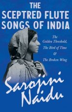 Sceptred Flute Songs of India - The Golden Threshold, The Bird of Time & The Broken Wing