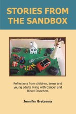 Stories from the Sandbox: Reflections from Children, Teens and Young Adults Living with Cancer and Blood Disorders