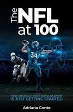 The NFL at 100: How America's Most Popular Sport is Just Getting Started