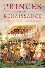 Princes of the Renaissance: The Hidden Power Behind an Artistic Revolution