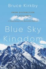 Blue Sky Kingdom: An Epic Family Journey to the Heart of the Himalaya