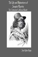 Life and Adventures of Joaquin Murieta: The Celebrated California Bandit